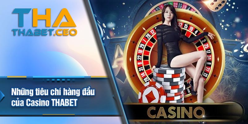 Những tiêu chí hàng đầu của Casino THABET